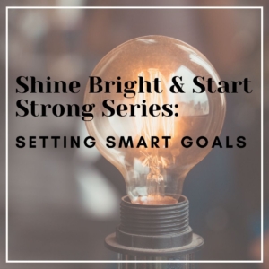 shine bright & start strong series: getting smart goals