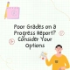 Poor Grades on a Progress Report? Consider Your Options. Image shows a teacher holding a report and a pencil and paper displaying the following grades: A+, B+, and C+.