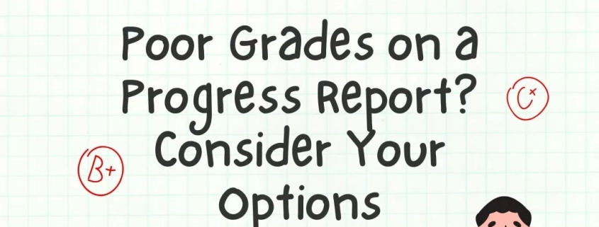 Poor Grades on a Progress Report? Consider Your Options. Image shows a teacher holding a report and a pencil and paper displaying the following grades: A+, B+, and C+.
