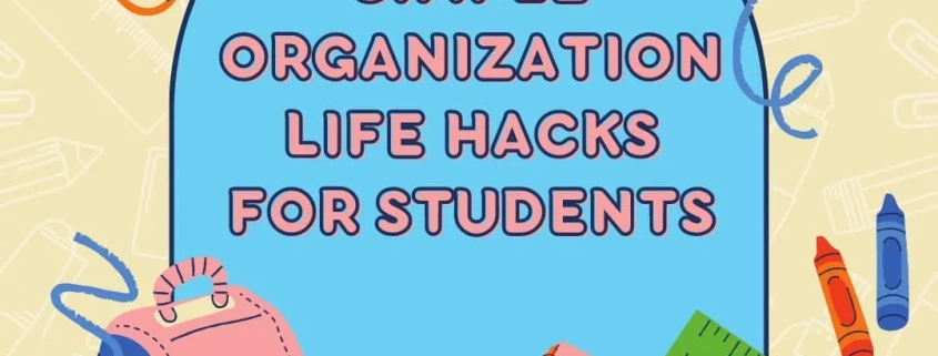 Simple Organization Life Hacks for Students. Image of school supplies: backpack, paper clips, ruler, and crayons.