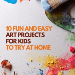 10 Fun and Easy Art Projects for Kids to Try at Home