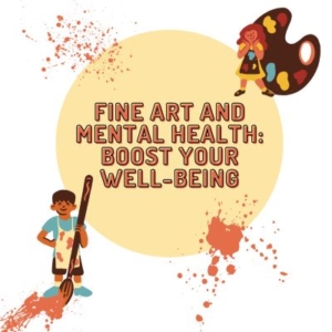 Fine Art And Mental Health: Boost Your Well-Being