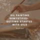 Oil Painting Demystified: Getting Started With Oils