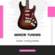 Guitar Tuning Series: Minor Tuning