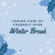 Taking Care of Yourself Over Winter Break