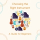 Choosing the Right Instrument