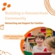 Building a homeschool community: Networking and support for families