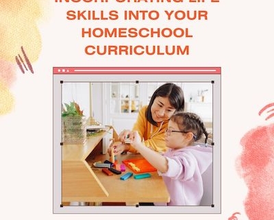 Incorporating Life Skills Into Your Homeschool Curriculum