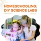 Homeschooling: DIY Science Labs